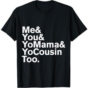 Me You Yo Mama and Yo Cousin Too T-Shirt (XL, Black)