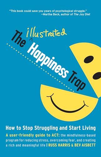 The Illustrated Happiness Trap: How to Stop Struggling and Start Living Paperback – Illustrated, March 11, 2014
