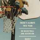 There's Always This Year: On Basketball and Ascension