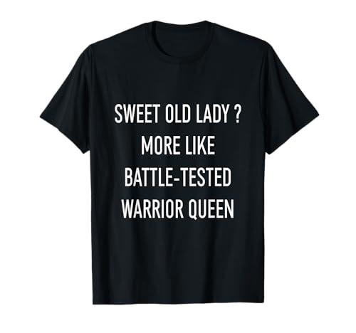 Funny Cute Old Lady More Like Battle-Tested Warrior Queen T-Shirt, Small