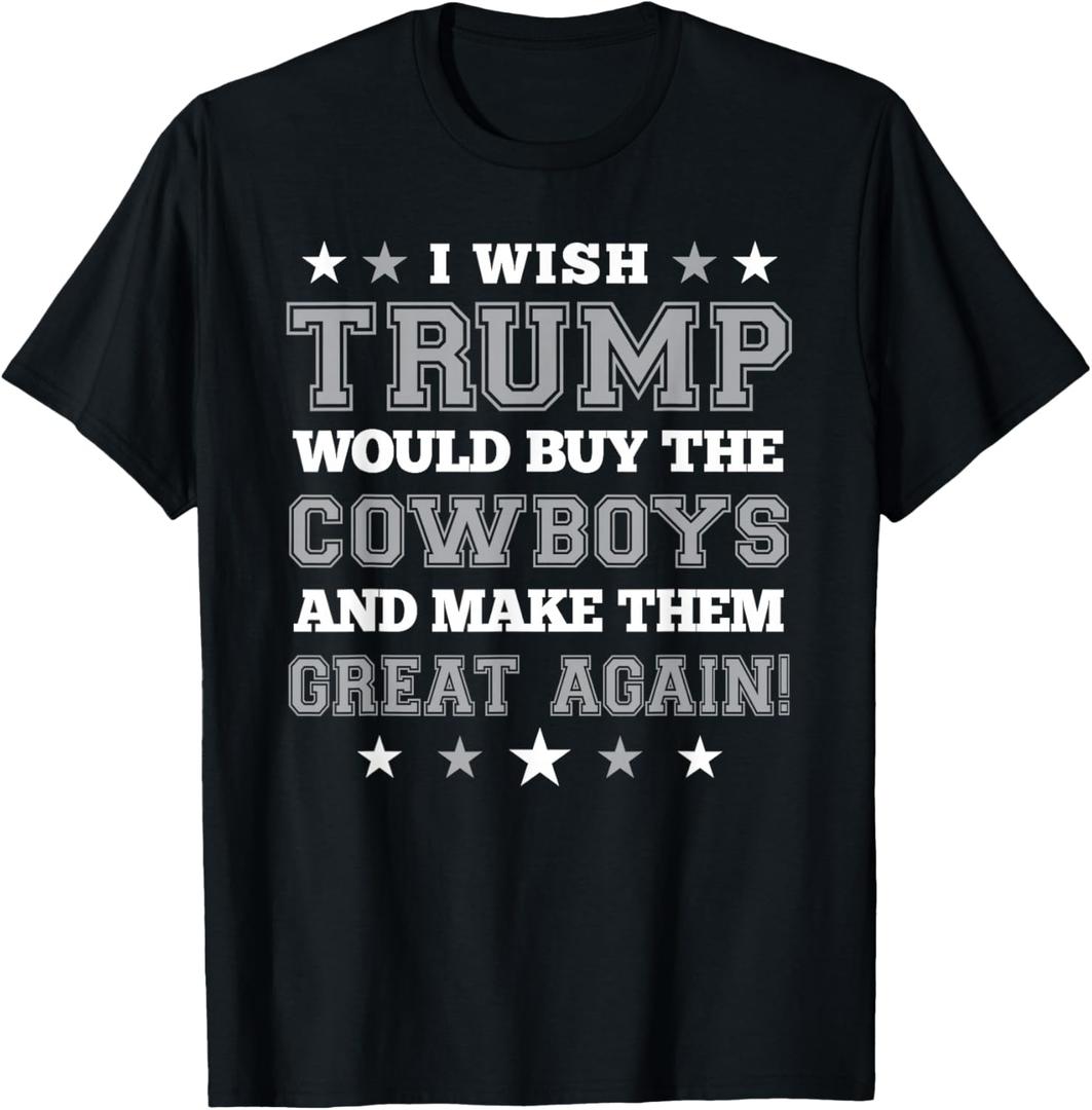 I Wish Trump Would Buy The Cowboys and Make Them Great Again T-Shirt (Blue, XXXL)