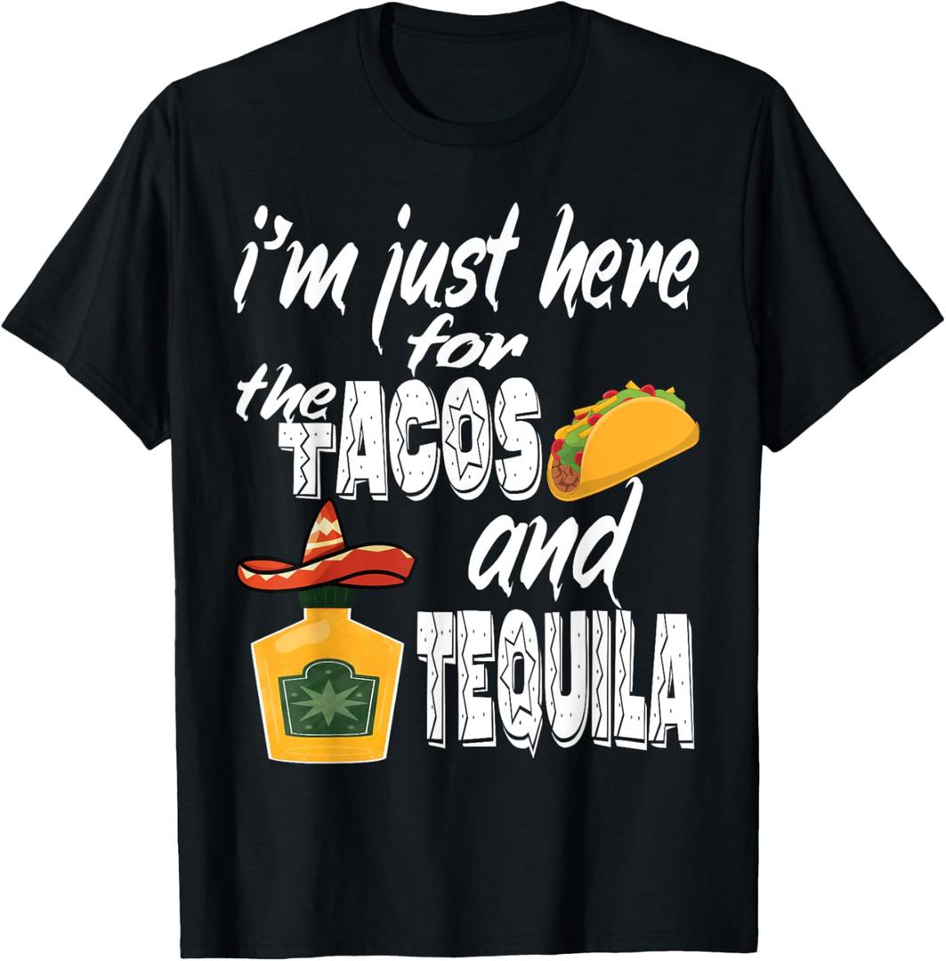 I'm Just Here For The Tacos And Tequila Funny Cinco De Mayo T-Shirt, 3XL