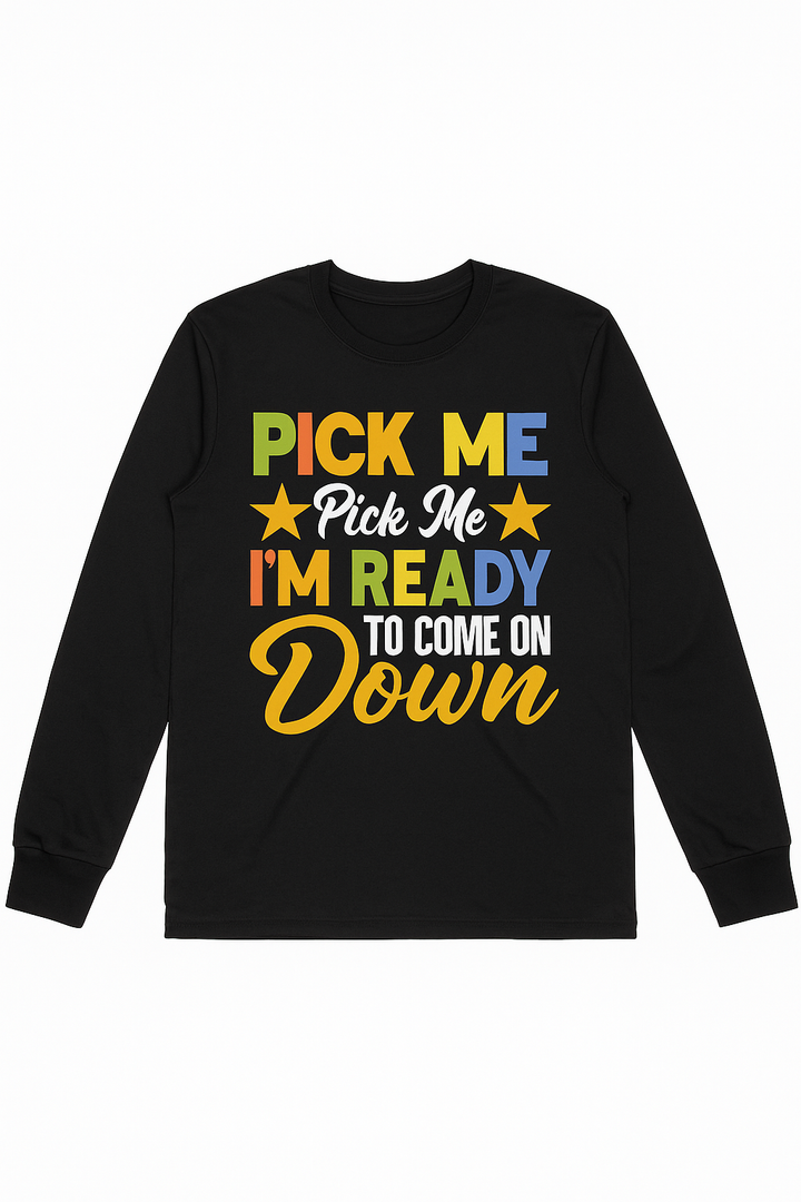 Pick Me I'm Ready To Come On Down Birthday Funny Long Sleeve, Size Small