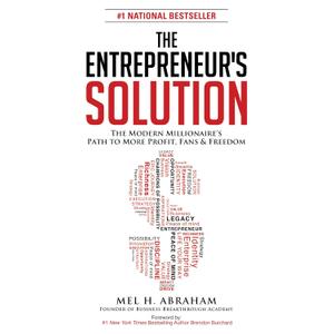 The Entrepreneur's Solution: The Modern Millionaire's Path to More Profit, Fans & Freedom