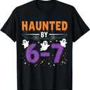 Haunted by 67 Funny Haunted by 6-7 Funny 6 7 Halloween T-Shirt, XL, Black