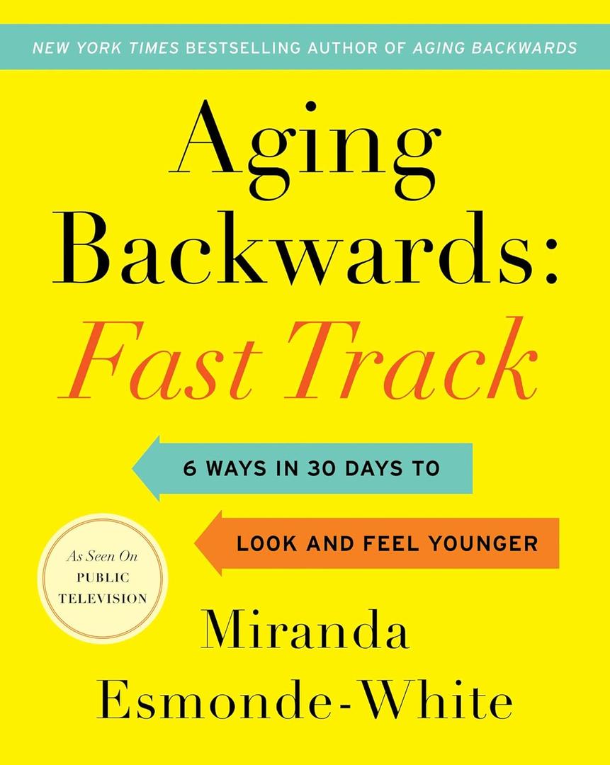 Aging Backwards: Fast Track: 6 Ways in 30 Days to Look and Feel Younger