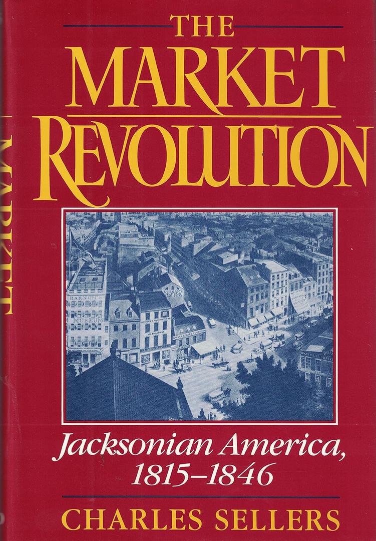 The Market Revolution: Jacksonian America, 1815-1846