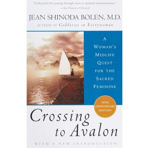 Crossing to Avalon: A Woman's Midlife Quest for the Sacred Feminine