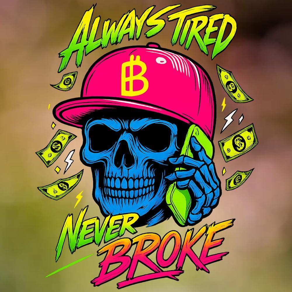 Always Tired Never Broke Decal 7x7in  Funny Skull Vinyl Sticker for Car, Truck, Laptop, Fridge, Glass Door  Waterproof Removable Street Style Art