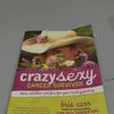 Crazy Sexy Cancer Survivor: More Rebellion and Fire for Your Healing Journey
