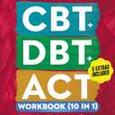The Practical CBT + DBT + ACT Workbook (10 in 1): 250+ Cognitive & Dialectical Behavioral Therapy + Acceptance & Commitment Therapy + Vagus Nerve, Somatic Exercises and Tools for Beginners