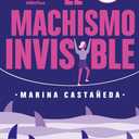 El machismo invisible (regresa) / Invisible Machismo (Returns) (Spanish Edition)
