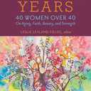 The Wonder Years: 40 Women over 40 on Aging, Faith, Beauty, and Strength