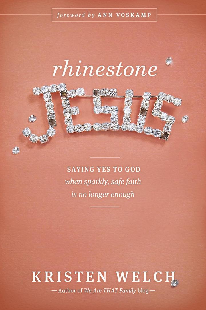 Rhinestone Jesus: Saying Yes to God When Sparkly, Safe Faith Is No Longer Enough