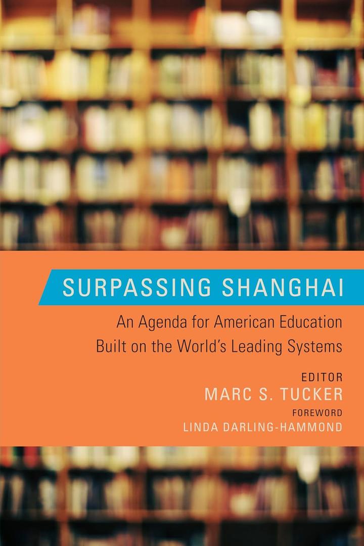 Surpassing Shanghai: An Agenda for American Education Built on the World's Leading Systems