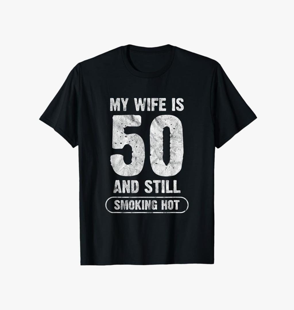 My Wife Is 50 And Still Smoking Hot Funny Wife Birthday Gift T-Shirt,2XL My Wife Is 50 And Still Smoking Hot Funny Wife Birthday Gift T-Shirt,2XL