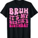 Bruh It's My Bestie's Birthday Funny Best Friend Birthday T-Shirt, S