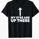 My Eyes Are Up Here Funny Pickup Line T-Shirt, XL