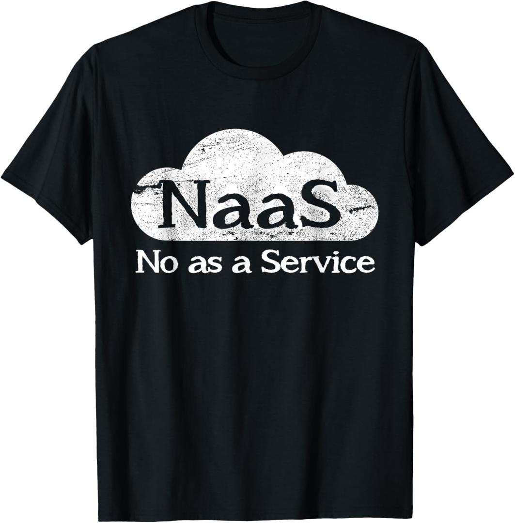 NaaS No as a Service Funny Cloud Computer Nerd Humor NaaS T-Shirt,  Large