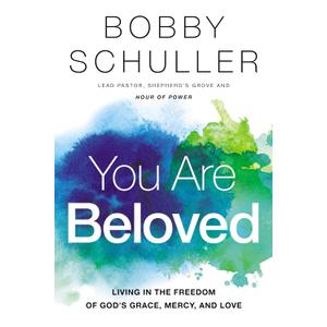 You Are Beloved: Living in the Freedom of Gods Grace, Mercy, and Love