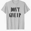 Don't Give Up T-Shirt T-Shirt, S