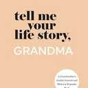 Tell Me Your Life Story, Grandma: A Grandmother’s Guided Journal and Memory Keepsake Book (Tell Me Your Life Story® Series Books)