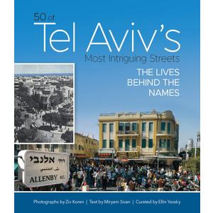 50 of Tel Aviv's Most Intriguing Streets; The Lives Behind the Names