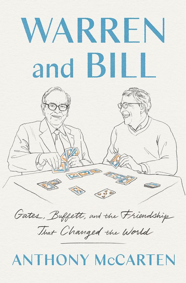 Warren and Bill: Gates, Buffett, and the Friendship That Changed the World  The Extraordinary Partnership in Finance, Technology, and Philanthropy Addressing Poverty and Disease