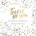 This is For You: A creative toolkit for better self-care
