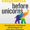 Elephants Before Unicorns: Emotionally Intelligent HR Strategies to Save Your Company Hardcover – September 1, 2019