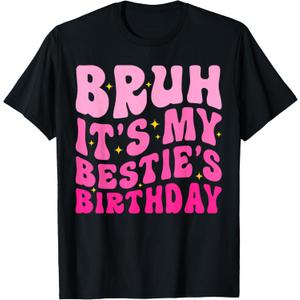 Bruh It's My Bestie's Birthday Funny Best Friend Birthday T-Shirt, S