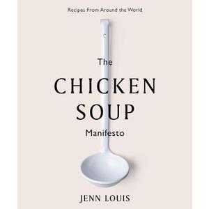 The Chicken Soup Manifesto: Recipes from around the world