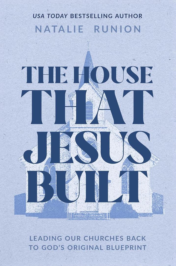 The House That Jesus Built: Leading Our Churches Back to Gods Original Blueprint
