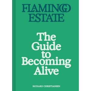Flamingo Estate: The Guide to Becoming Alive, Hardcover