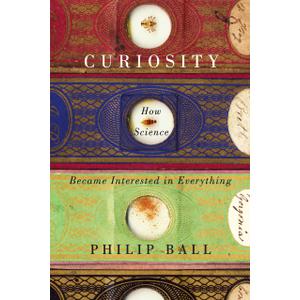 Curiosity: How Science Became Interested in Everything