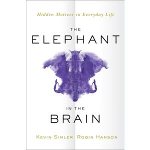 The Elephant in the Brain: Hidden Motives in Everyday Life, Hardcover