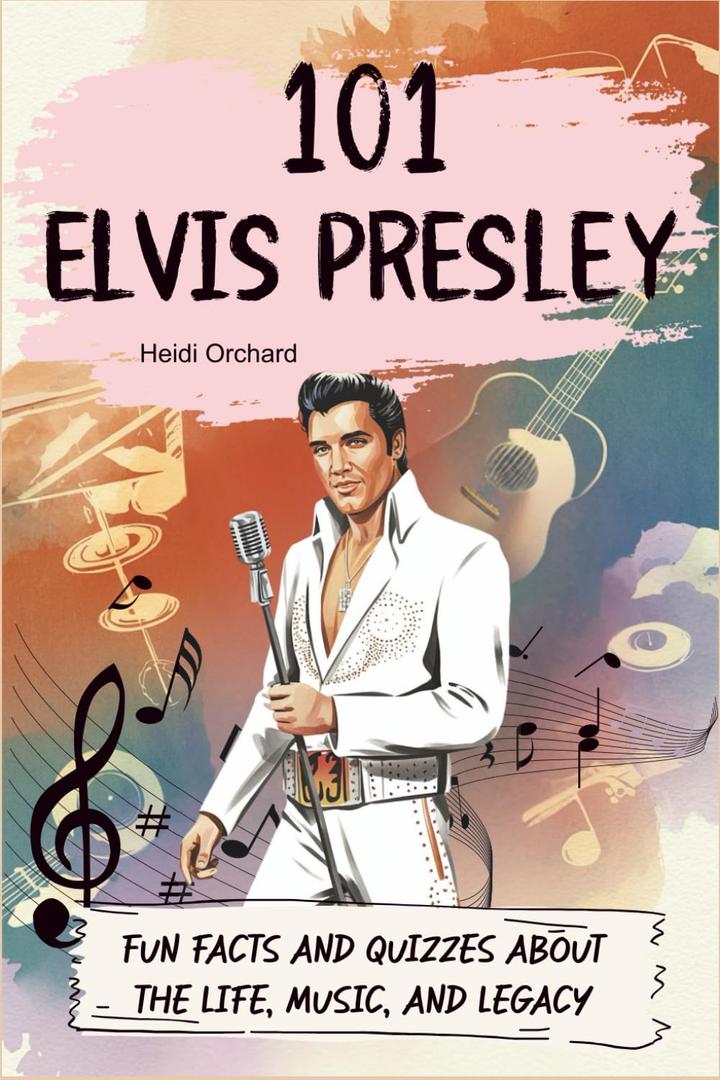 101 Elvis Presley: Fun facts and quizzes about the life, music, and legacy, by Heidi Orchard (Author) 