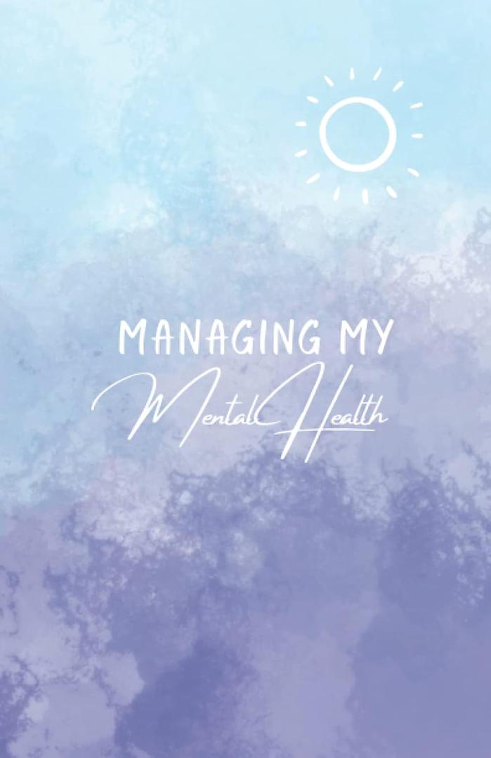 Managing My Mental Health A Mental Health Journal, Goal Planner, and Coloring Book: A Mental Health Journal for Overachievers (Paperback)