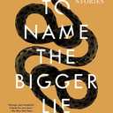 To Name the Bigger Lie: A Memoir in Two Stories