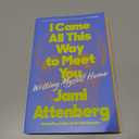 I Came All This Way to Meet You: Writing Myself Home  An Inspiring Memoir of Creativity, Risk-Taking, and Independence