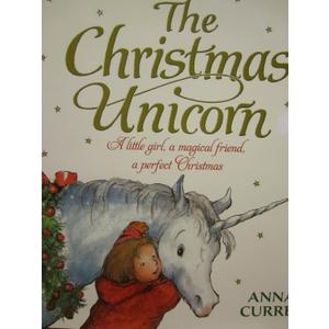 The Christmas Unicorn: A Little Girl, a Magical Friend, a Perfect Christmas