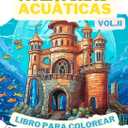 Aventuras Acuticas VOL. II LIBRO PARA COLOREAR: Maravillas del ocano: Una inmersin en 50 imaginativos reinos submarinos (Spanish Edition)