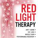 The Ultimate Guide To Red Light Therapy: How to Use Red and Near-Infrared Light Therapy for Anti-Aging, Fat Loss, Muscle Gain, Performance Enhancement, and Brain Optimization