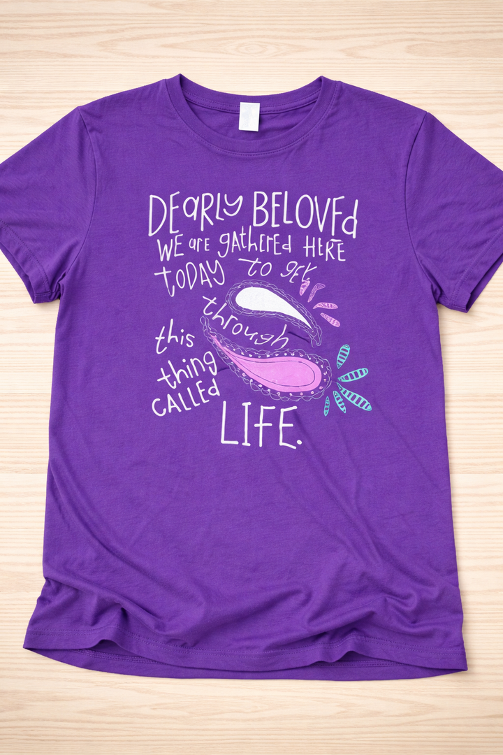Dearly Beloved are We Gathered Here Today to Get Through TShirt Size XL
