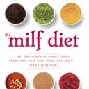 The MILF Diet: Let the Power of Whole Foods Transform Your Body, Mind, and Spirit Deliciously!, 
Hardcover