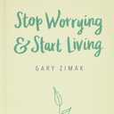 Stop Worrying & Start Living: 365 Daily Reflections