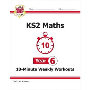 New KS2 Maths 10-Minute Weekly Workouts - Year 6 (CGP KS2 Maths)