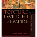 Torture and the Twilight of Empire: From Algiers to Baghdad (Human Rights and Crimes against Humanity)