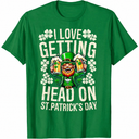 I Love Getting Head On St Patricks Day Funny Naughty Irish T-Shirt, Medium