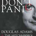 Don't Panic: Douglas Adams & The Hitchhiker's Guide to the Galaxy